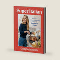 Super-Italian: More Than 110 Indulgent Recipes Using Italy's Healthiest Foods; A Cookbook by Giada De Laurentiis