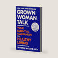 Grown Woman Talk: Your Essential Companion for Healthy Living by Sharon Malone M.D.