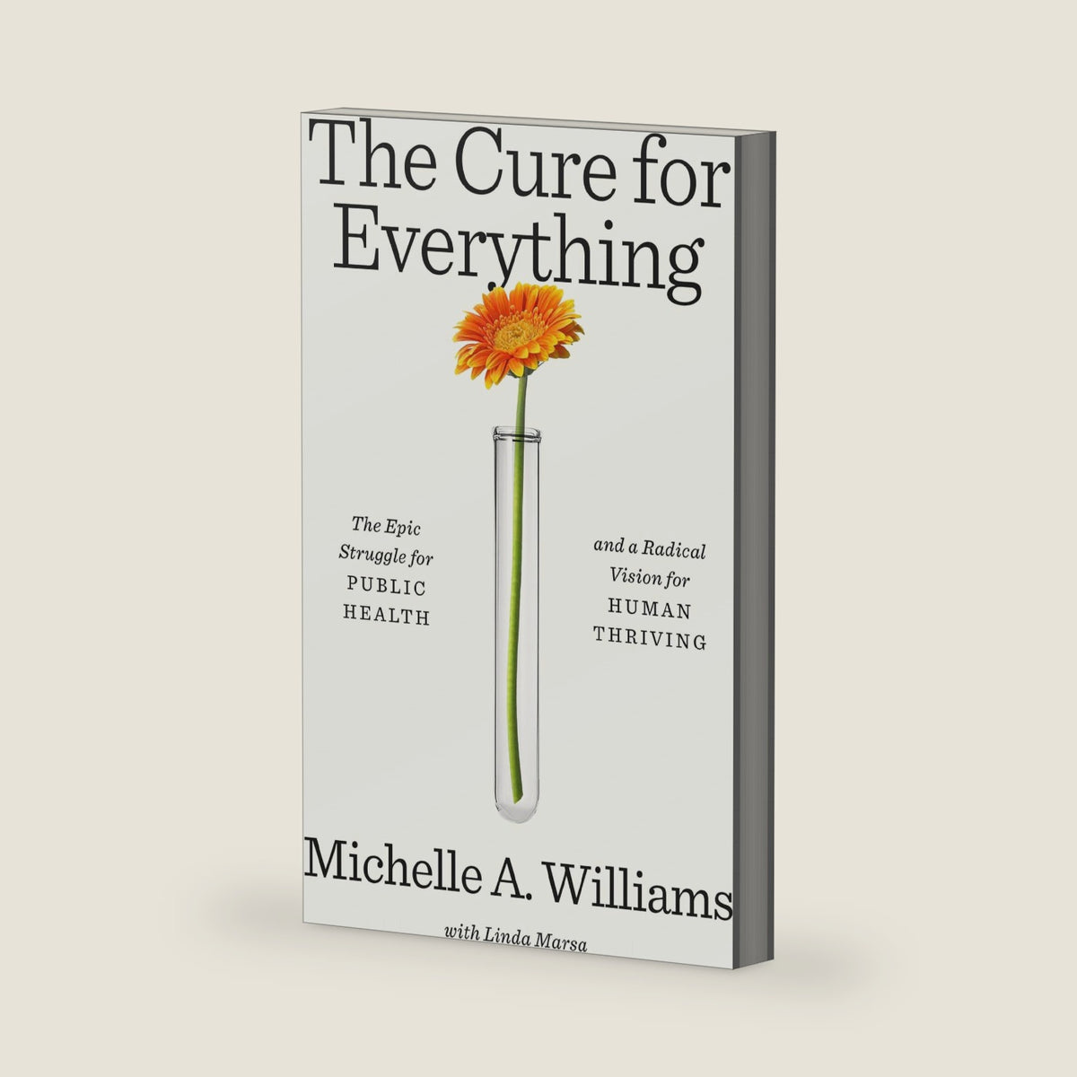 The Cure for Everything: The Epic Struggle for Public Health and a Radical Vision for Human Thriving by Michelle A. Williams