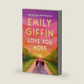 Love You More: A Novel by Emily Giffin