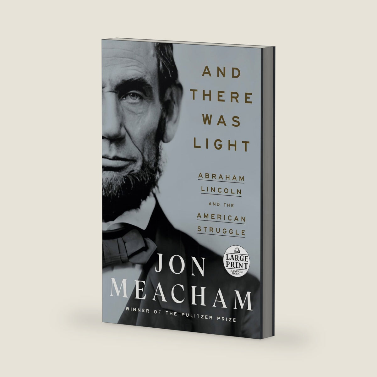 And There Was Light: Abraham Lincoln and the American Struggle (Random House Large Print) by Jon Meacham