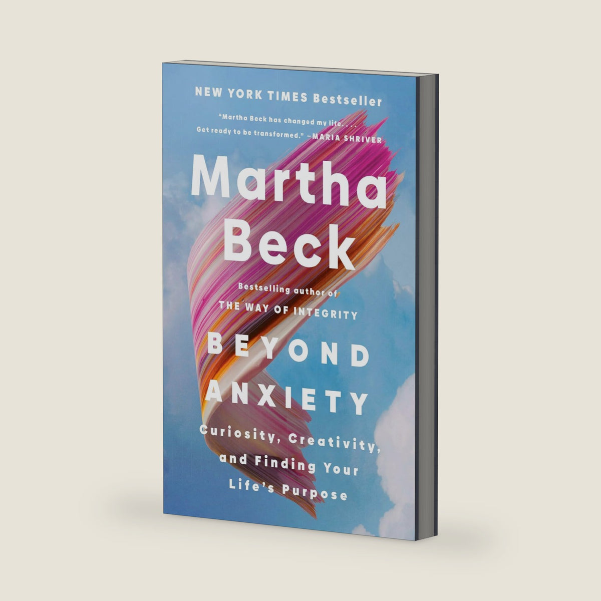 Beyond Anxiety: Curiosity, Creativity, and Finding Your Life's Purpose by Martha Beck