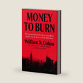 Money to Burn: The Unvarnished Truth About Leon Black, Apollo, and the Rise of a New Wall Street by William D. Cohan