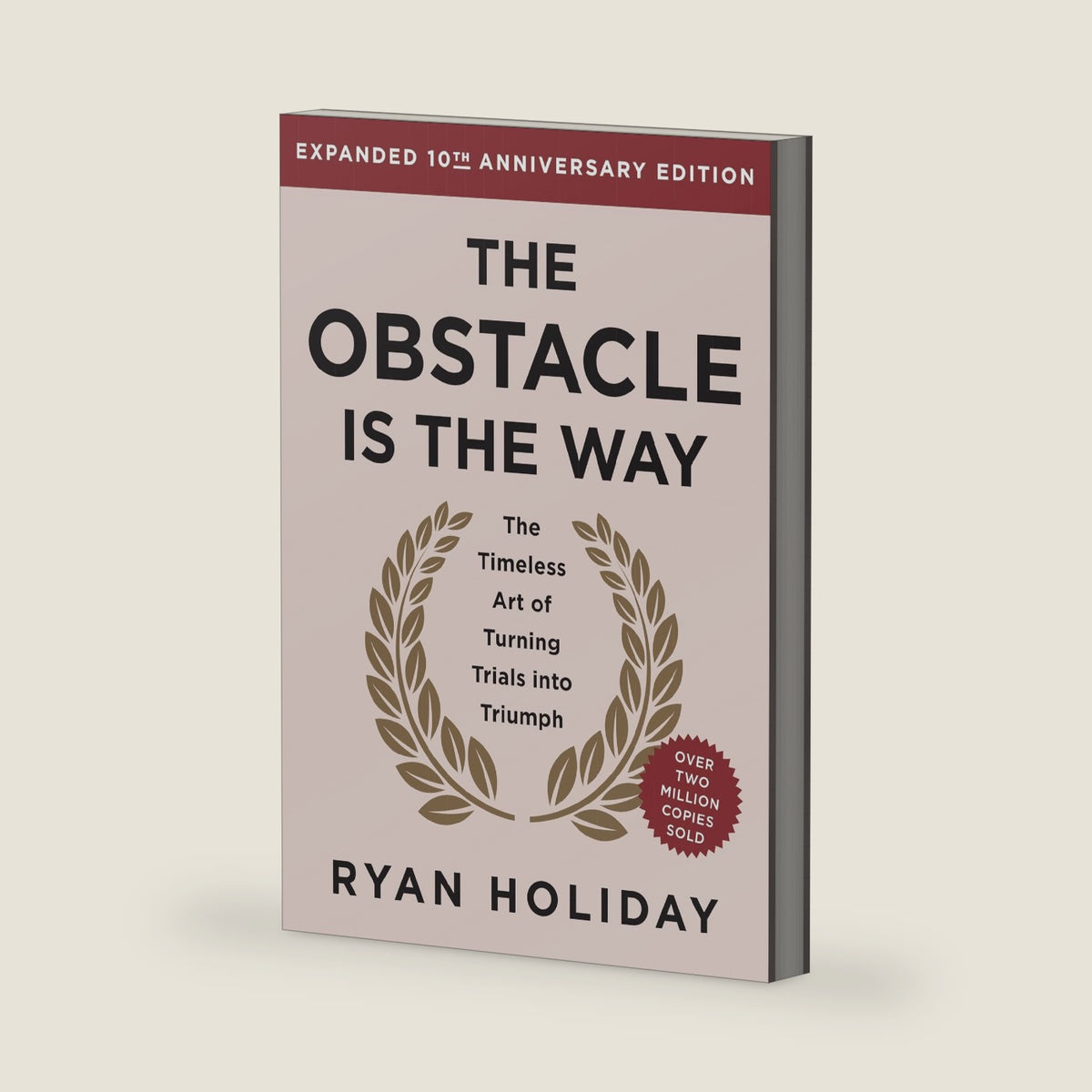 The Obstacle Is the Way Expanded 10th Anniversary Edition: The Timeless Art of Turning Trials into Triumph by Ryan Holiday