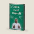 Man, Heal Thyself: The Wellness Warrior's Guide to Self-Mastery in 12 Weeks and Beyond by SupaNova Slom