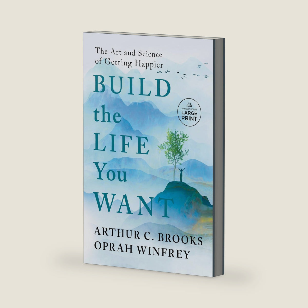 Build the Life You Want: The Art and Science of Getting Happier (Random House Large Print) by Arthur C. Brooks