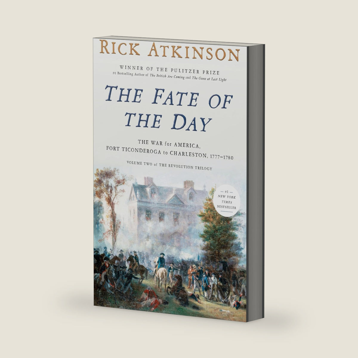 The Fate of the Day: The War for America, Fort Ticonderoga to Charleston, 1777-1780 (Revolution Trilogy, 2) by Rick Atkinson