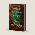 What We Can Know: A Novel by Ian McEwan