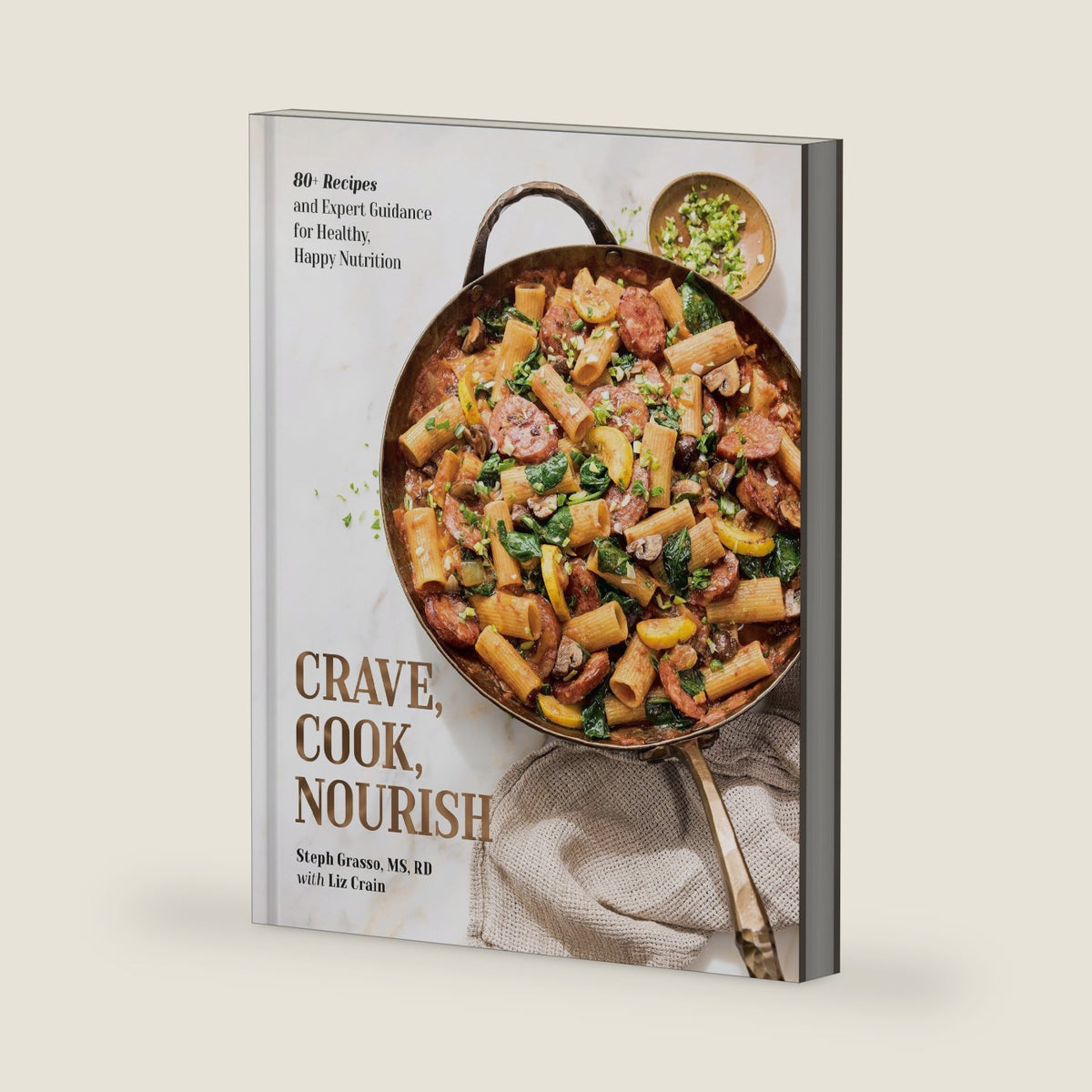 Crave, Cook, Nourish: 80+ Recipes and Expert Guidance for Healthy, Happy Nutrition [A Cookbook and Nutrition Guide] by Steph Grasso MS RD