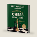 How to Win at Chess, Next Level: The Ultimate Guide for Intermediate Play by Levy Rozman