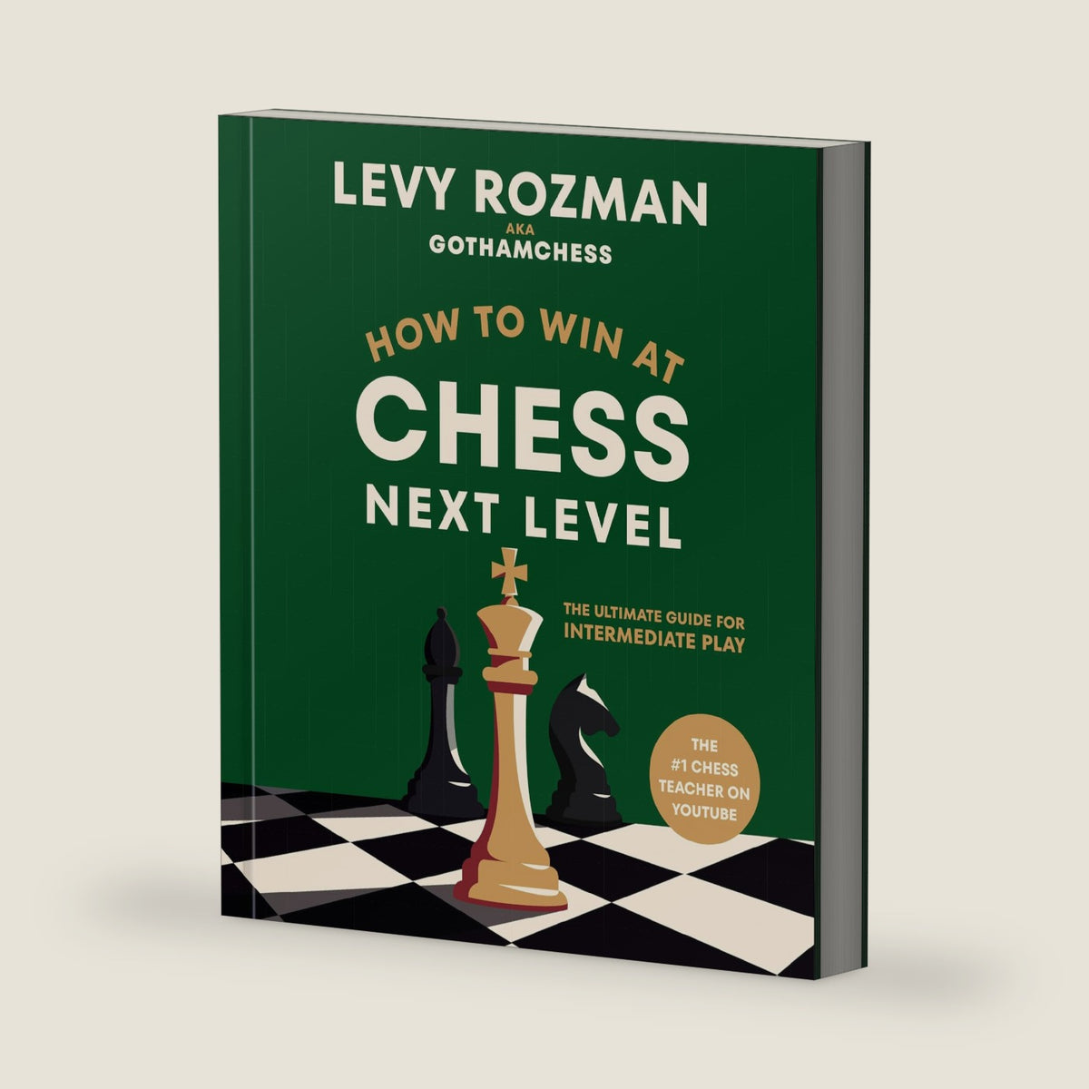 How to Win at Chess, Next Level: The Ultimate Guide for Intermediate Play by Levy Rozman
