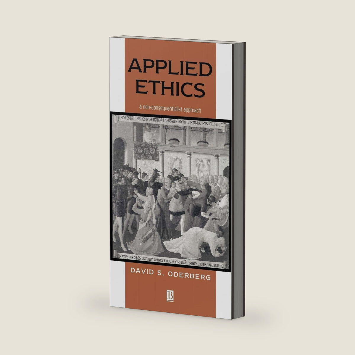 Applied Ethics: A Non-Consequentialist Approach by David S. Oderberg