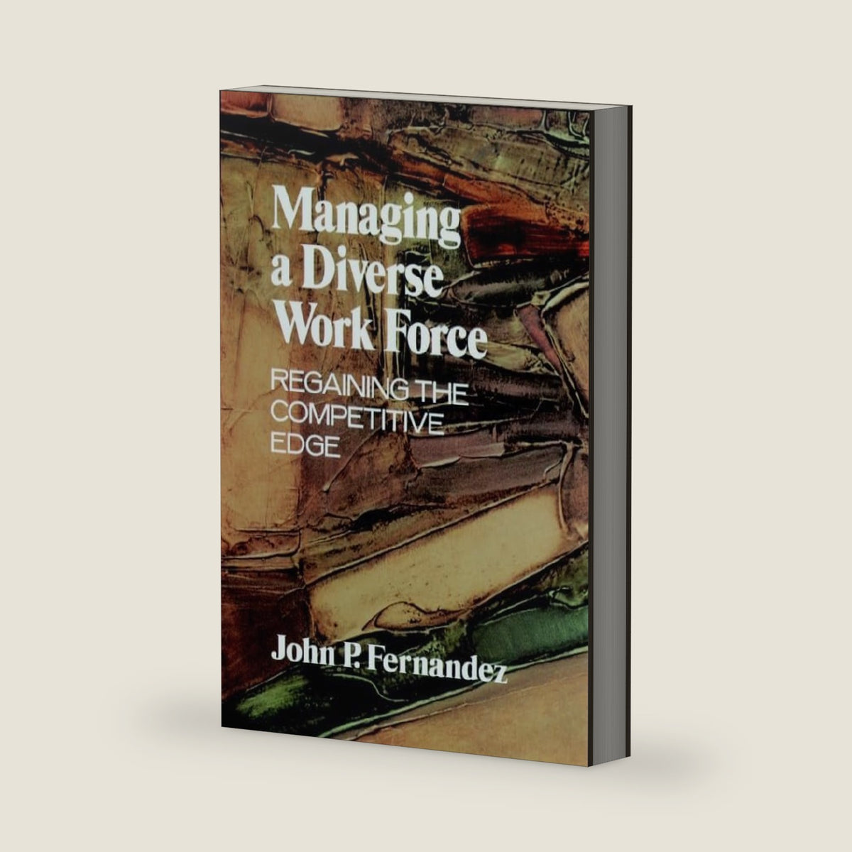 Managing a Diverse Workforce: Regaining the Competitive Edge by John P. Fernandez
