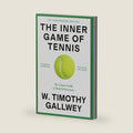 The Inner Game of Tennis: The Classic Guide to the Mental Side of Peak Performance by W. Timothy Gallwey