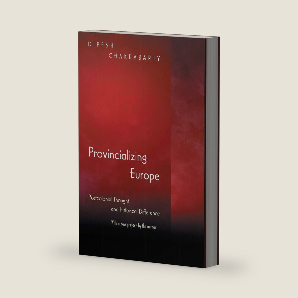 Provincializing Europe: Postcolonial Thought and Historical Difference - New Edition (Princeton Studies in Culture/Power/History) by Dipesh Chakrabarty