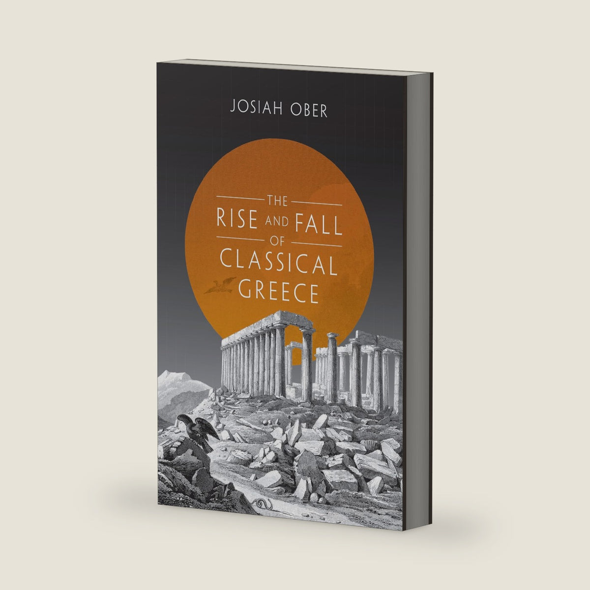 The Rise and Fall of Classical Greece (The Princeton History of the Ancient World) by Josiah Ober