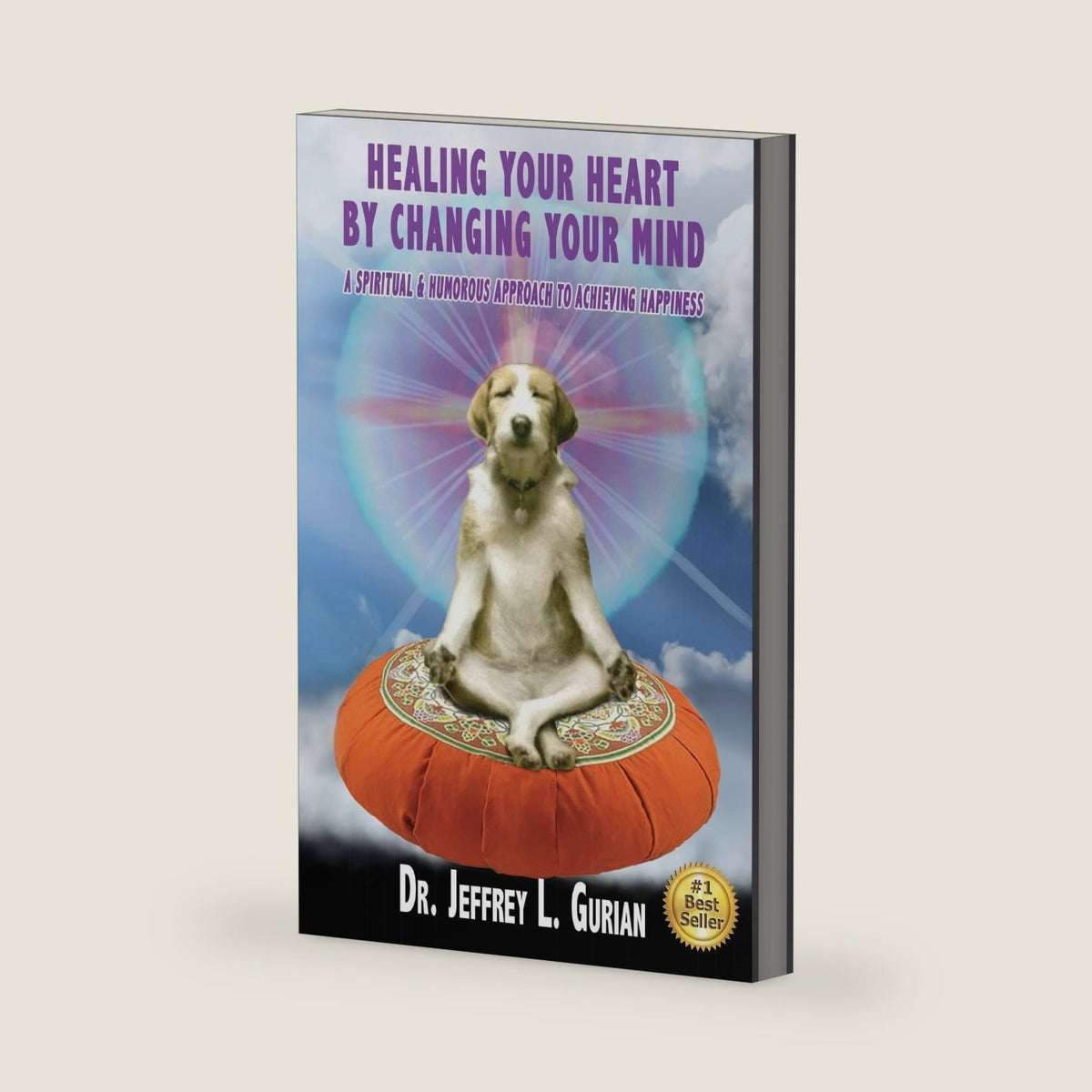 Healing Your Heart,By Changing Your Mind: A Spiritual And Humorous Approach To Achieving Happiness (The Happiness Series) by Dr. Jeffrey L Gurian