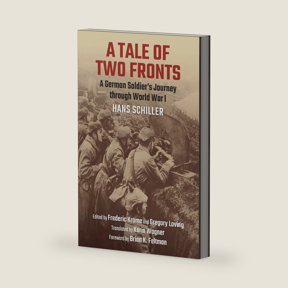 A Tale of Two Fronts: A German Soldier's Journey through World War I by Hans Schiller