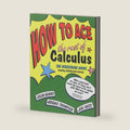 How to Ace the Rest of Calculus by Colin Adams
