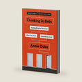 Thinking in Bets: Making Smarter Decisions When You Don't Have All the Facts by Annie Duke