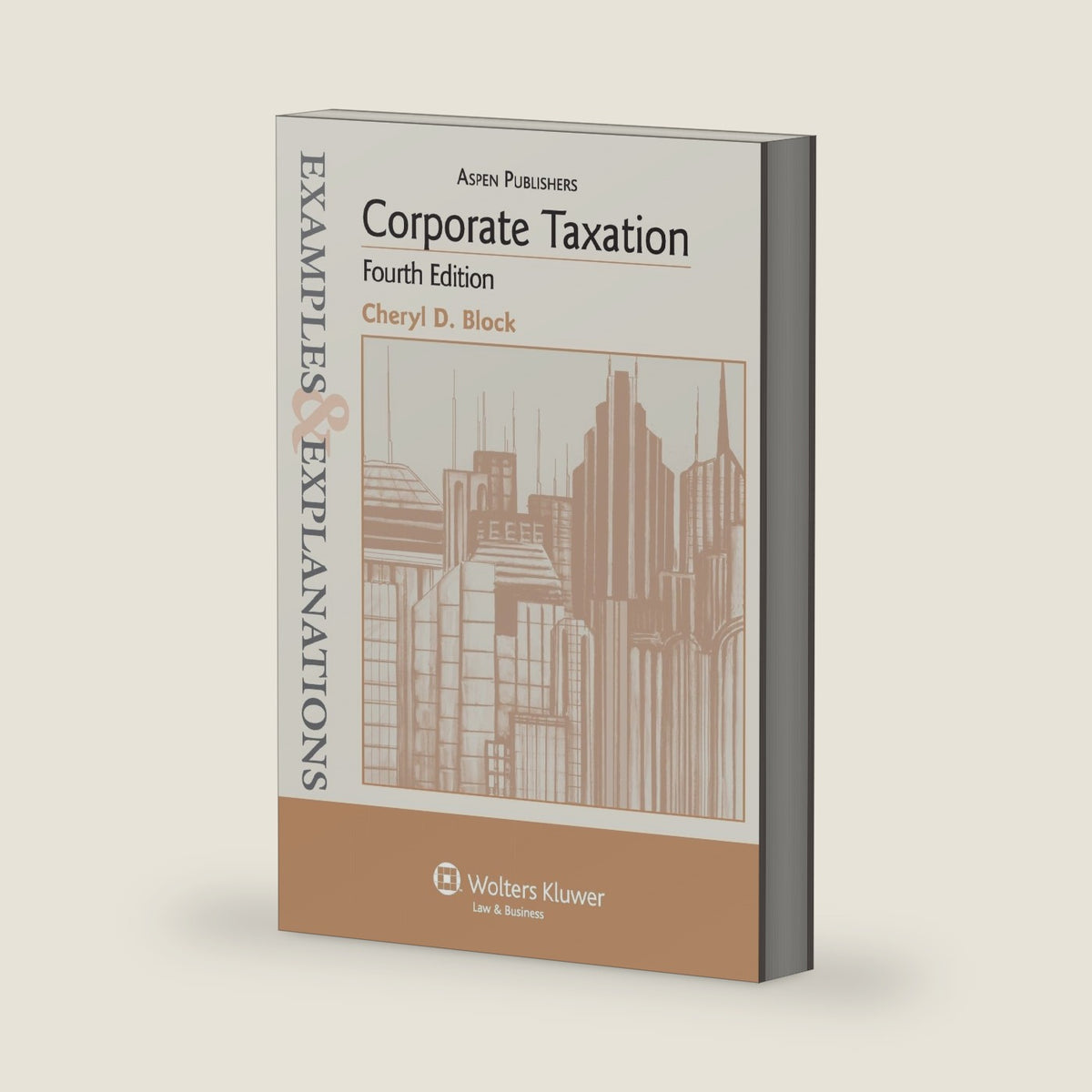 Examples & Explanations: Corporate Taxation, 4th Edition by Cheryl D. Block