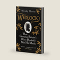 Wedlock: How Georgian Britain's Worst Husband Met His Match by Wendy Moore
