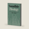 Soundbite Theology: How to Talk Like a Christian by Joel P Meyer
