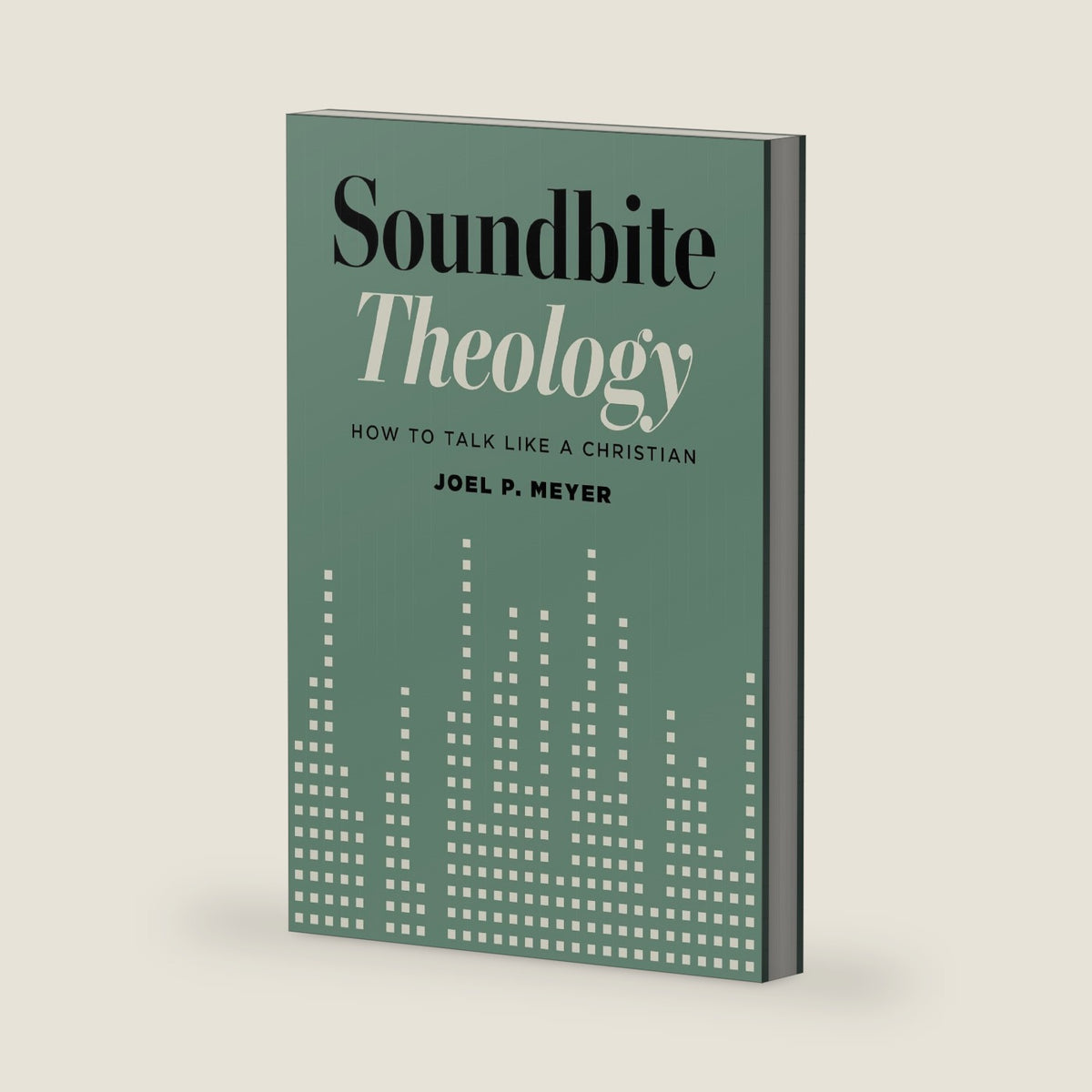 Soundbite Theology: How to Talk Like a Christian by Joel P Meyer
