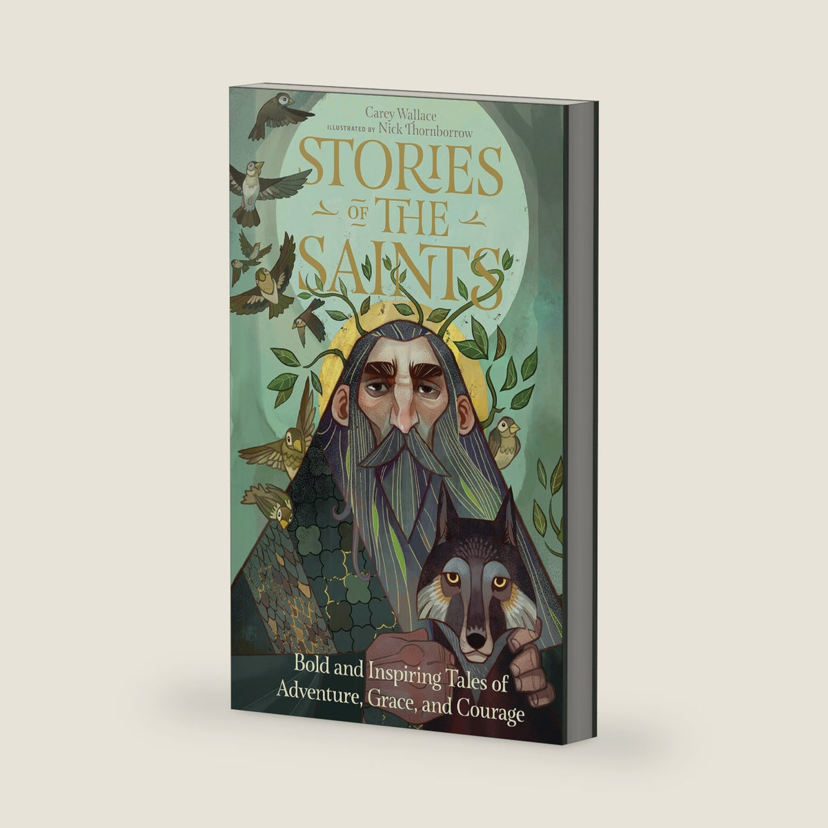 Stories of the Saints: Bold and Inspiring Tales of Adventure, Grace, and Courage (Stories of the Faithful, 1) by Carey Wallace