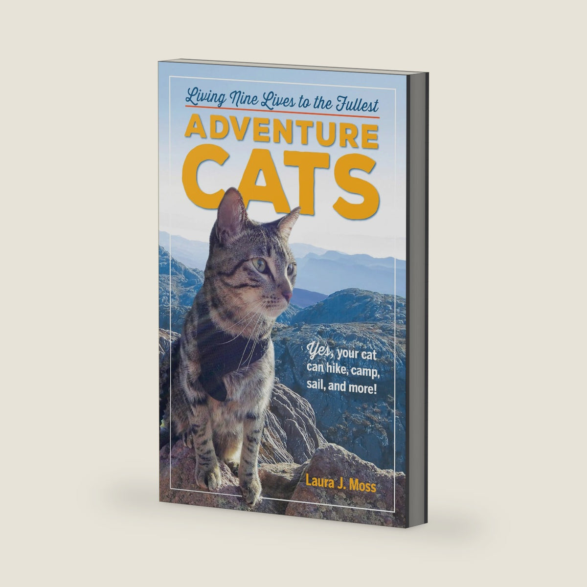 Adventure Cats: Living Nine Lives to the Fullest by Laura J. Moss