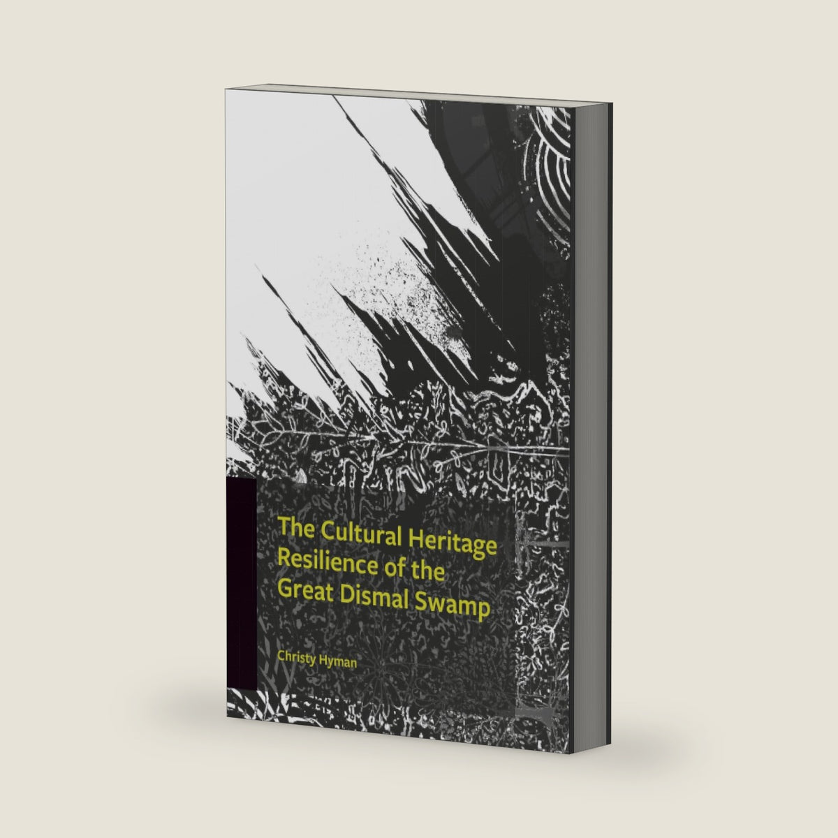 Cultural Heritage Resilience of the Great Dismal Swamp, The by Christy Hyman
