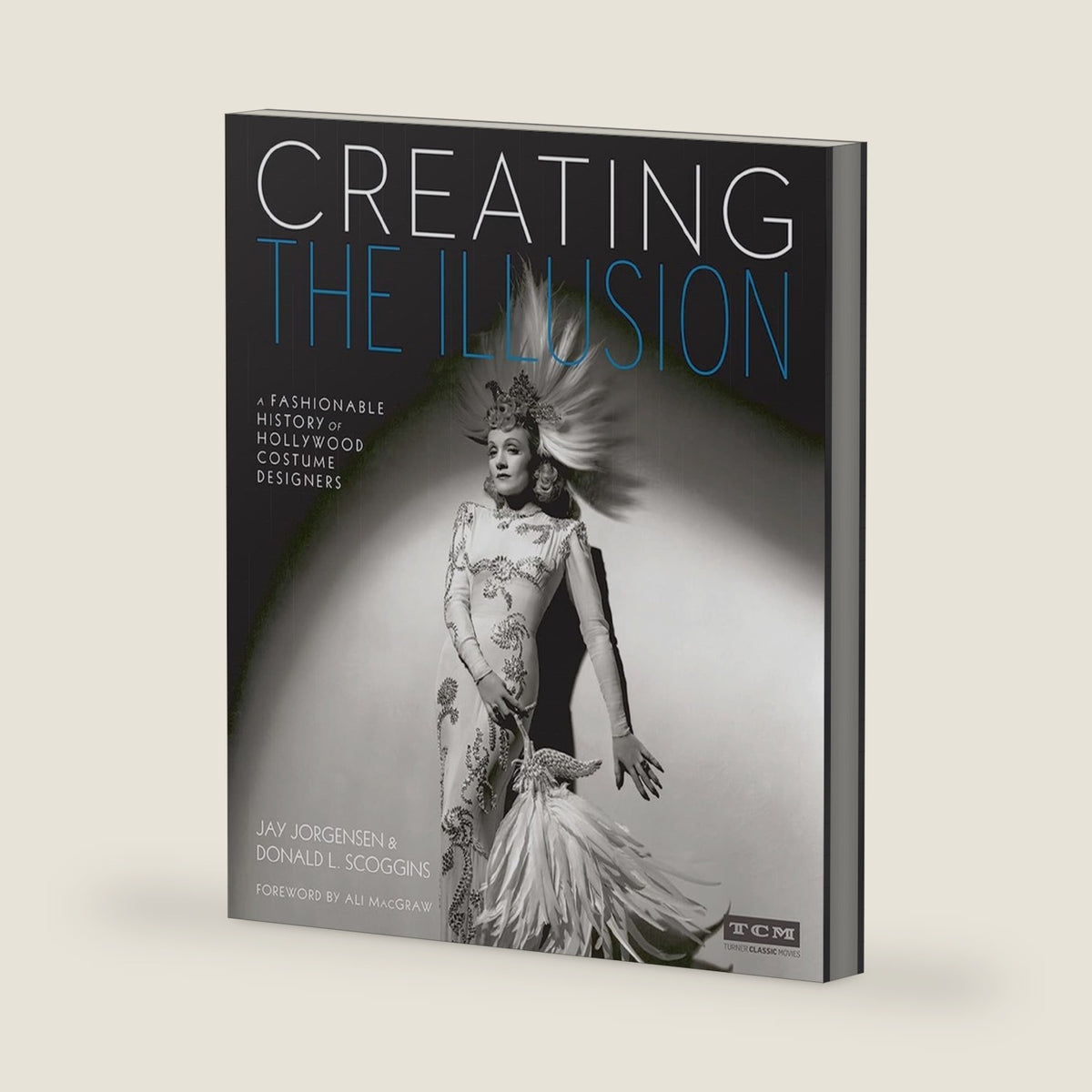 Creating the Illusion: A Fashionable History of Hollywood Costume Designers (Turner Classic Movies) by Jay Jorgensen