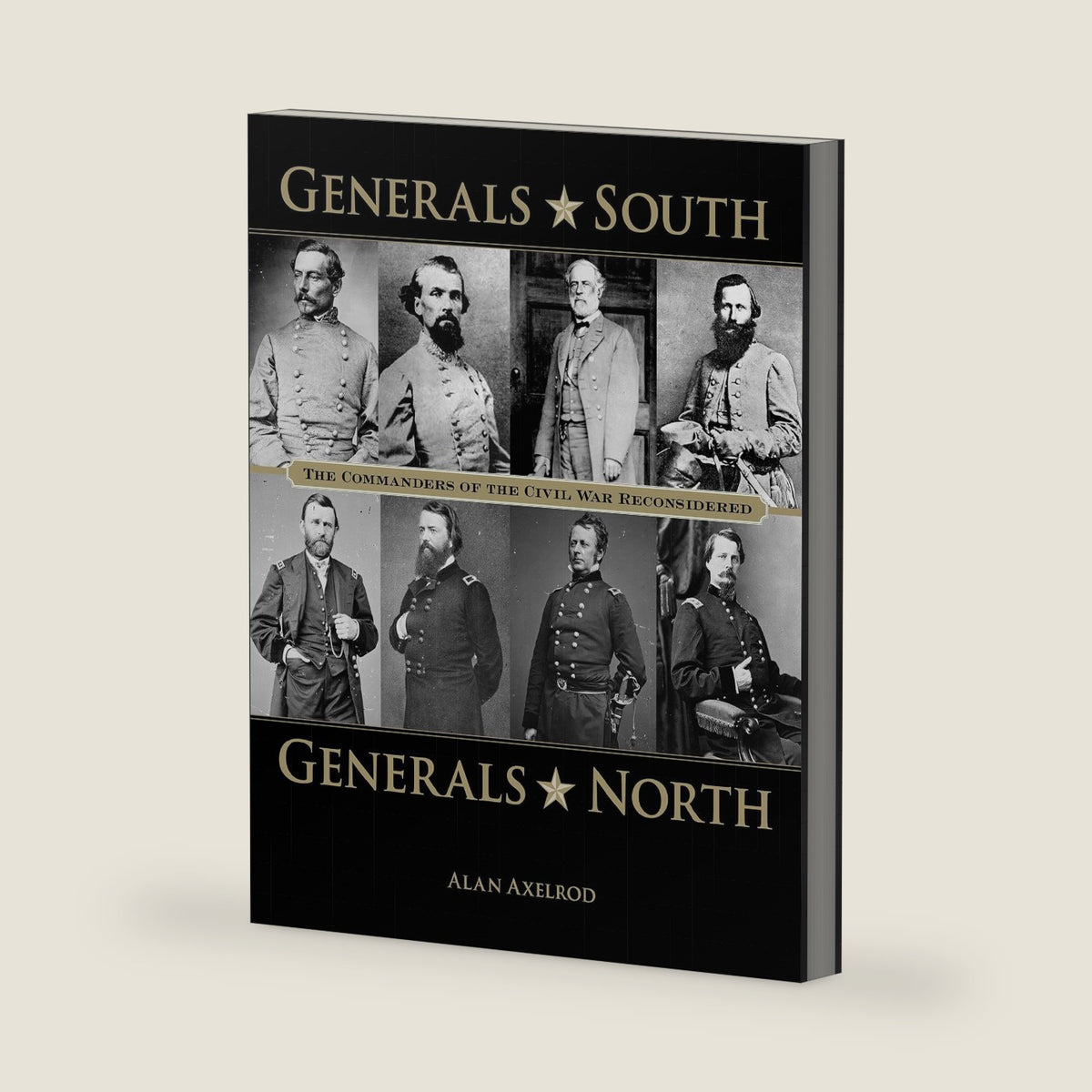 Generals South, Generals North: The Commanders Of The Civil War Reconsidered by Alan Axelrod