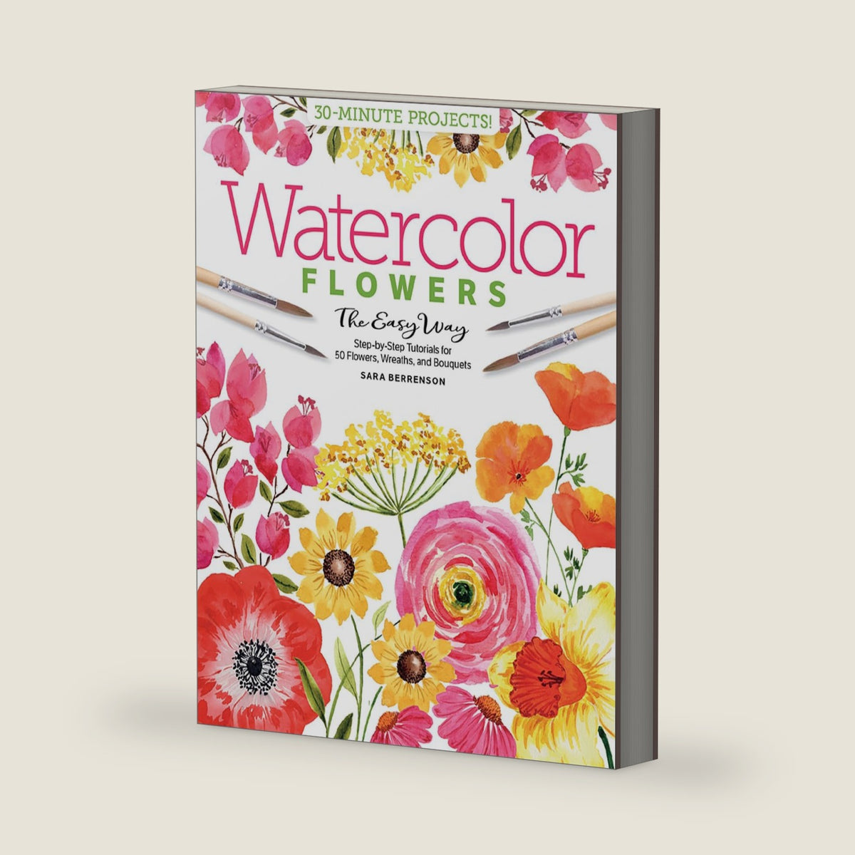 Watercolor the Easy Way Flowers: Step-by-Step Tutorials for 50 Flowers, Wreaths, and Bouquets by Sara Berrenson