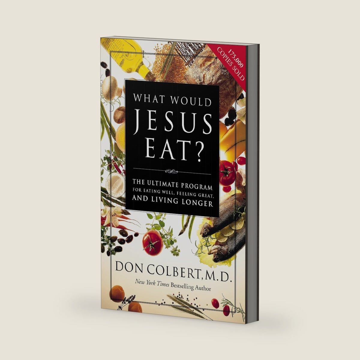 What Would Jesus Eat?: The Ultimate Program for Eating Well, Feeling Great, and Living Longer by Don Colbert