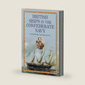 British Ships in the Confederate Navy by Joseph McKenna