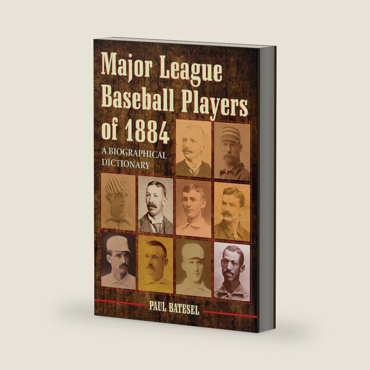 Major League Baseball Players of 1884: A Biographical Dictionary by Paul Batesel