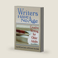 Writers Have No Age: Creative Writing for Older Adults, Second Edition by Karen Updike