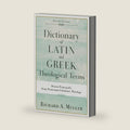 Dictionary of Latin and Greek Theological Terms: Drawn Principally from Protestant Scholastic Theology by Richard A. Muller