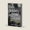 Black Soldiers, White Laws: The Tragedy of the 24th Infantry in 1917 Houston by John A. Haymond
