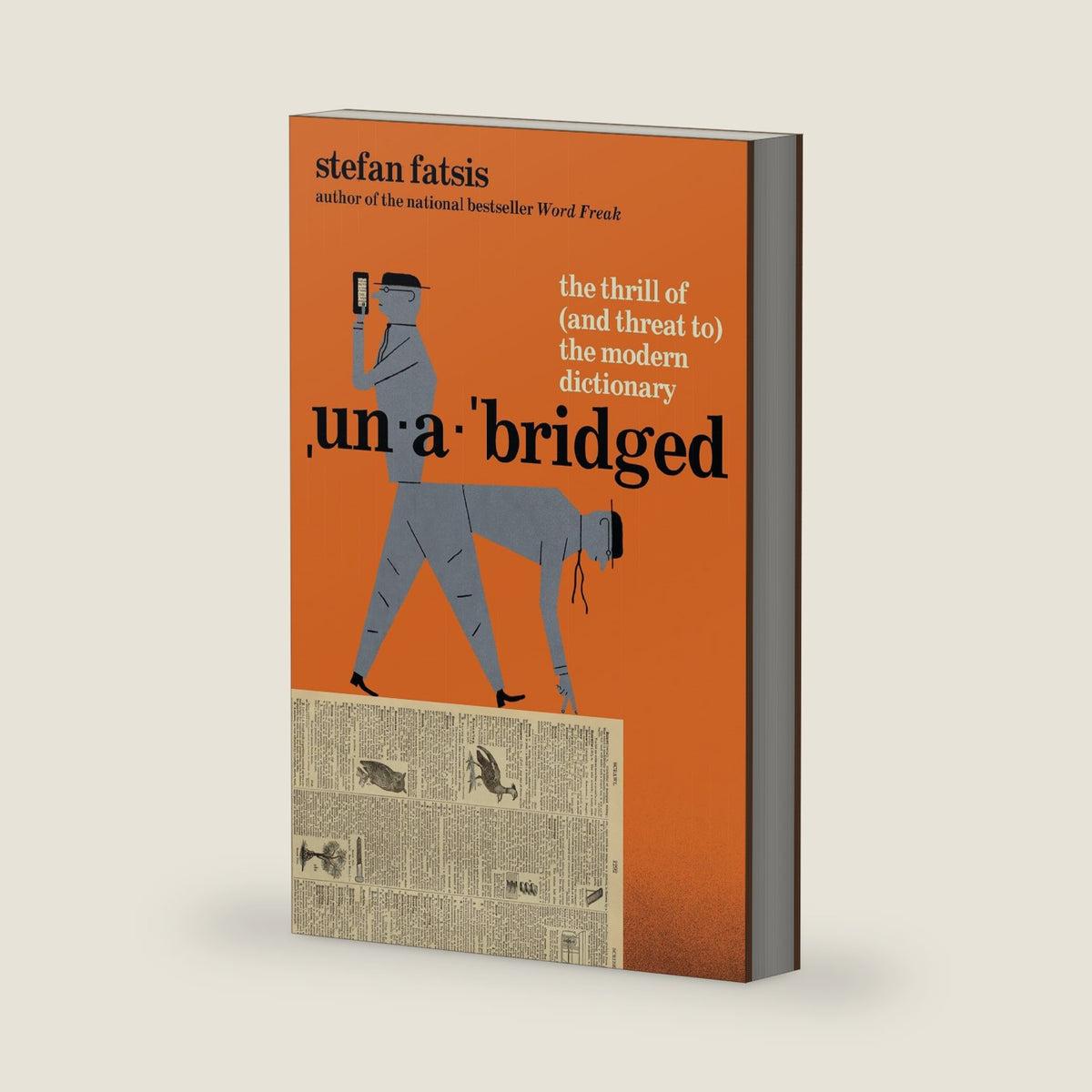 Unabridged: The Thrill of (and Threat to) the Modern Dictionary by Stefan Fatsis