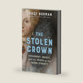 The Stolen Crown: Treachery, Deceit, and the Death of the Tudor Dynasty by Tracy Borman