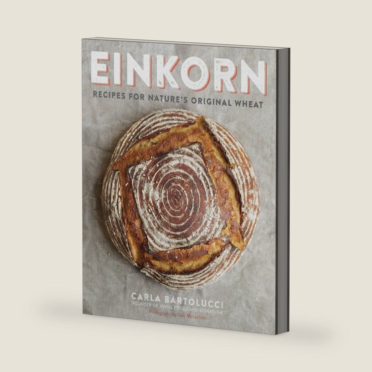 Einkorn: Recipes for Nature's Original Wheat: A Cookbook by Carla Bartolucci