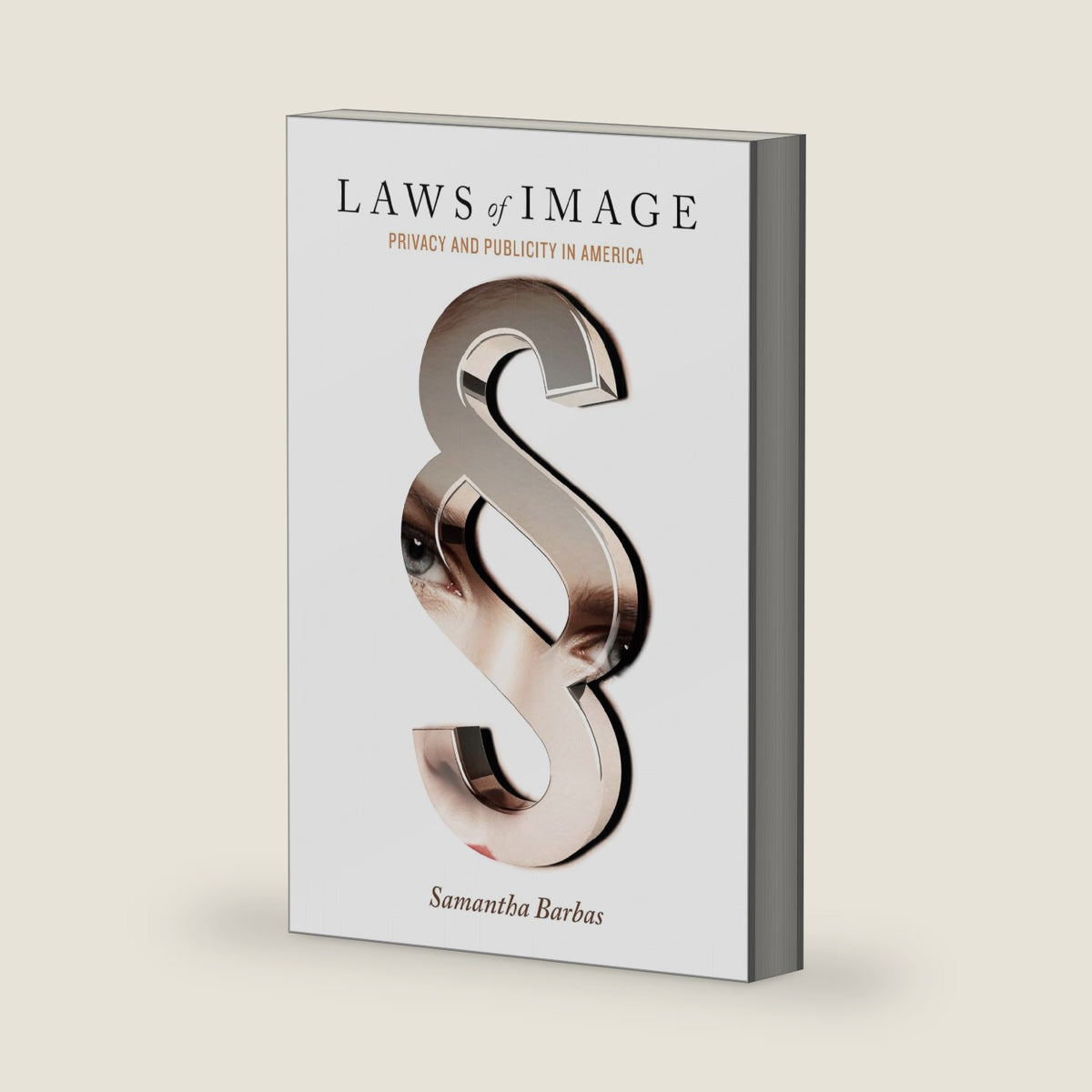 Laws of Image: Privacy and Publicity in America by Samantha Barbas