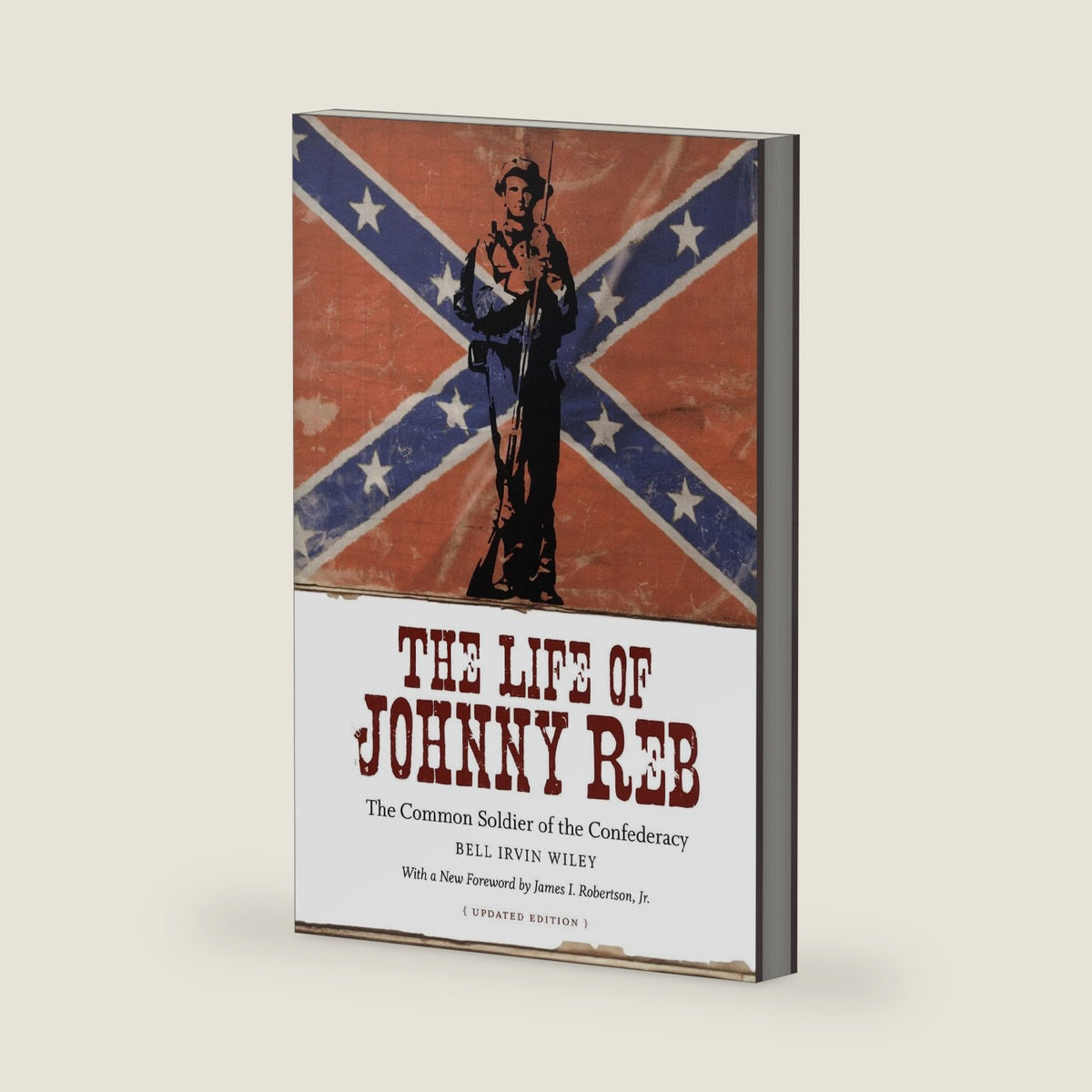 The Life of Johnny Reb: The Common Soldier of the Confederacy (Conflicting Worlds: New Dimensions of the American Civil War) by Bell Irvin Wiley