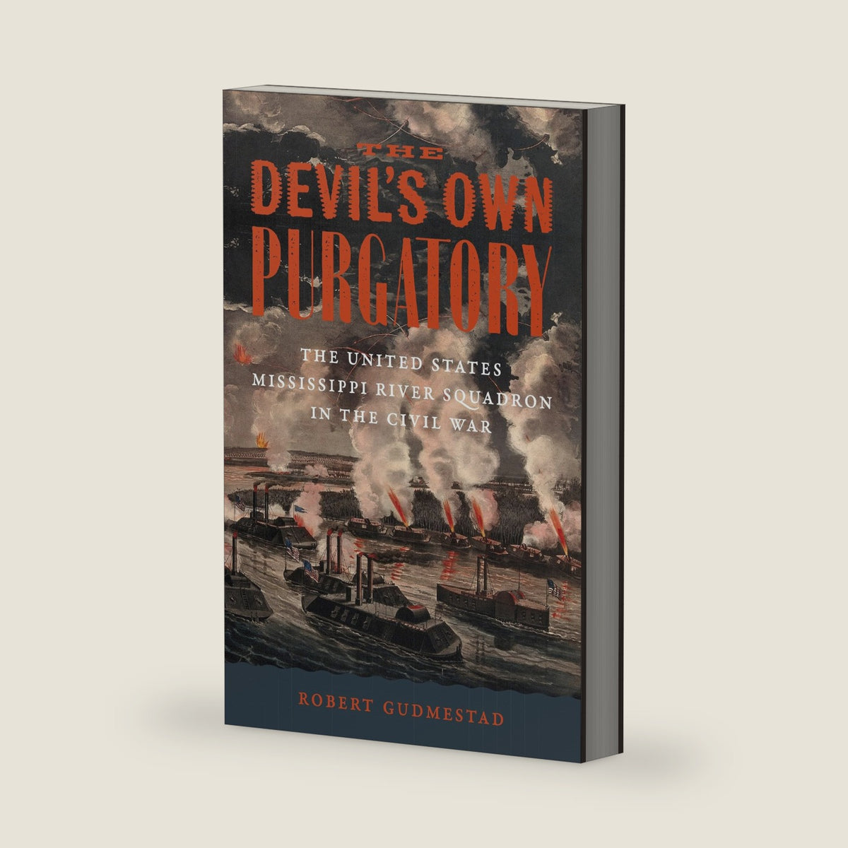 The Devil’s Own Purgatory: The United States Mississippi River Squadron in the Civil War (Conflicting Worlds: New Dimensions of the American Civil War) by Robert H. Gudmestad