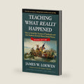 Teaching What Really Happened: How to Avoid the Tyranny of Textbooks and Get Students Excited About Doing History (Multicultural Education Series) by James W. Loewen
