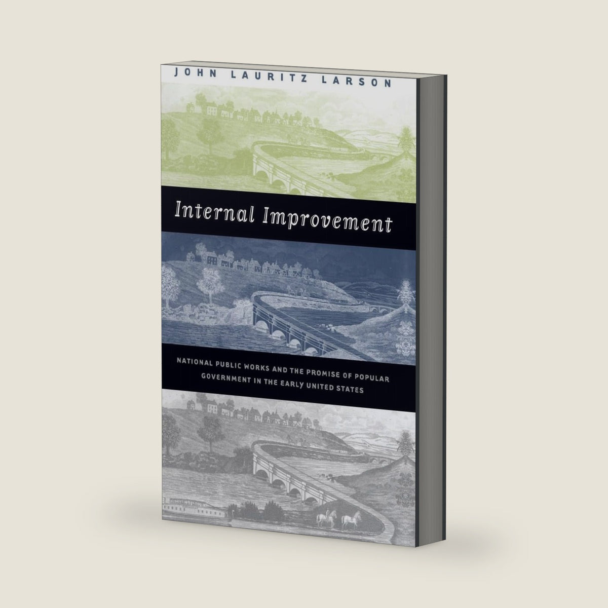 Internal Improvement: National Public Works and the Promise of Popular Government in the Early United States by John Lauritz Larson