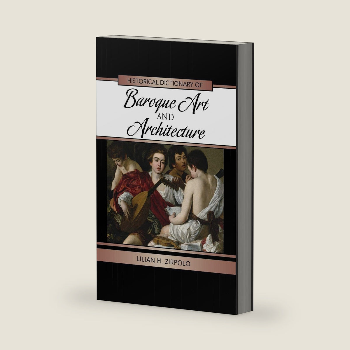 Historical Dictionary of Baroque Art and Architecture (Historical Dictionaries of Literature and the Arts) by Lilian H. Zirpolo