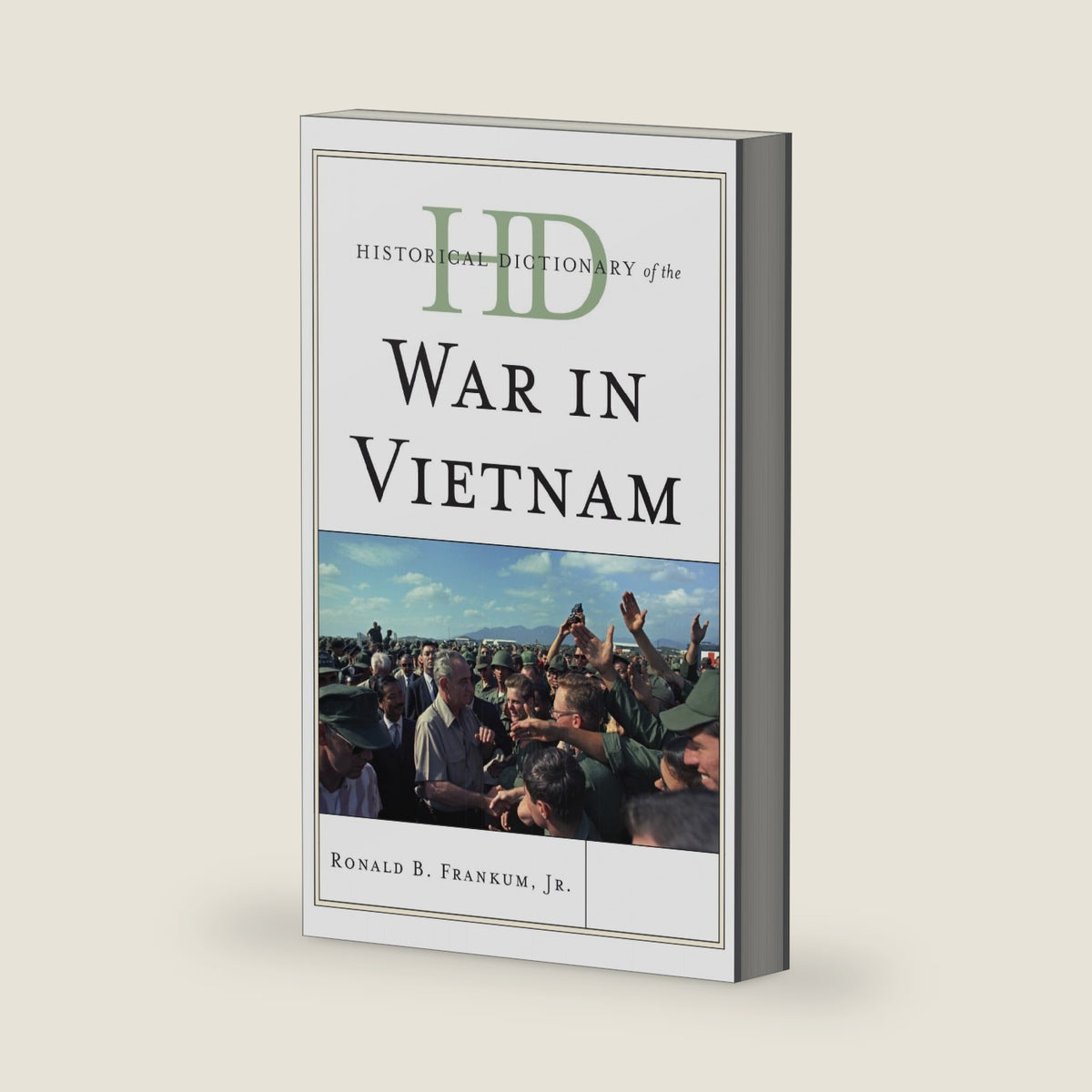 Historical Dictionary of the War in Vietnam (Historical Dictionaries of War, Revolution, and Civil Unrest) by Ronald B. Frankum Jr.